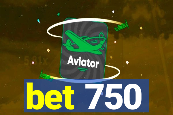 bet 750